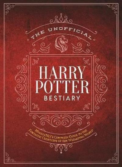 The Unofficial Harry Potter Bestiary: MuggleNet's Complete Guide to th