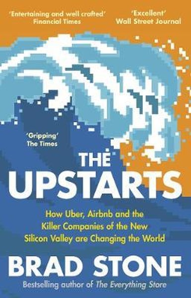 The Upstarts: Uber Airbnb and the Battle for the New Silicon Valley Br