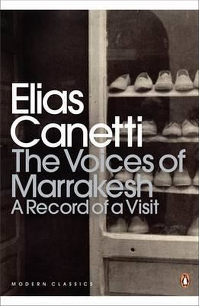 The Voices of Marrakesh: A Record of a Visit Elias Canetti