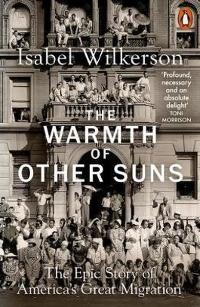 The Warmth of Other Suns: The Epic Story of America's Great Migration 