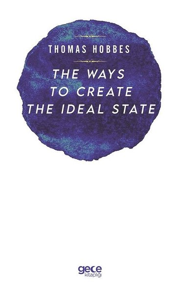 The Ways to Create the İdeal State Thomas Hobbes