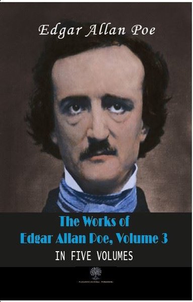 The Works Of Edgar Allan Poe, Volume 3 Edgar Allan Poe