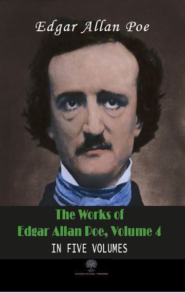 The Works Of Edgar Allan Poe, Volume 4 Edgar Allan Poe