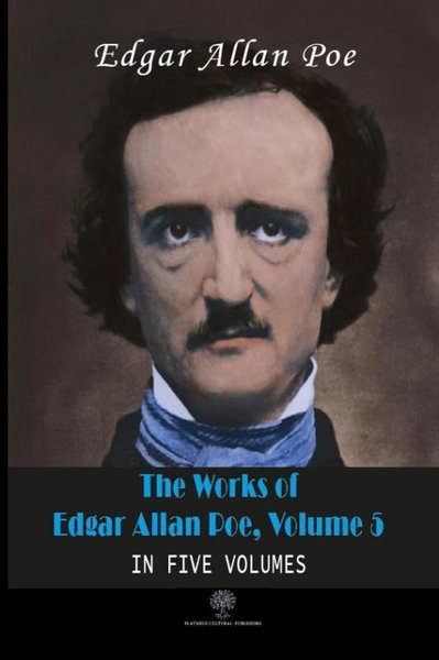 The Works Of Edgar Allan Poe, Volume 5 Edgar Allan Poe