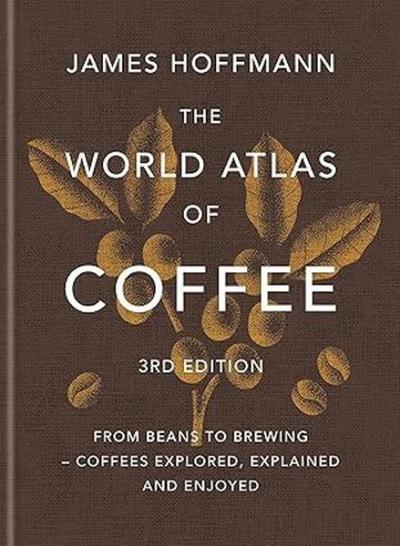 The World Atlas of Coffee 3rd edition (Ciltli)
