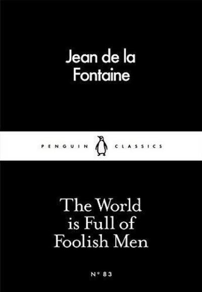 The World is Full of Foolish Men Jean de la Fontaine