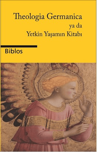 Theologia Germanica Ya Da Yetkin Yaşamın Kitabı