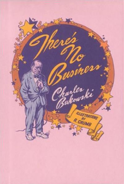 There's No Business Charles Bukowski
