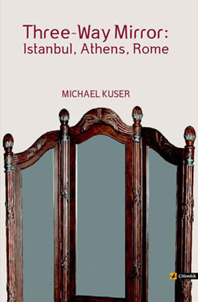Three - Way Mirror - Istanbul,Athens,Rome Michael Kuser