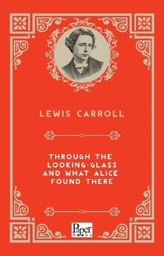 Through The Looking Glass And What Alice Found There