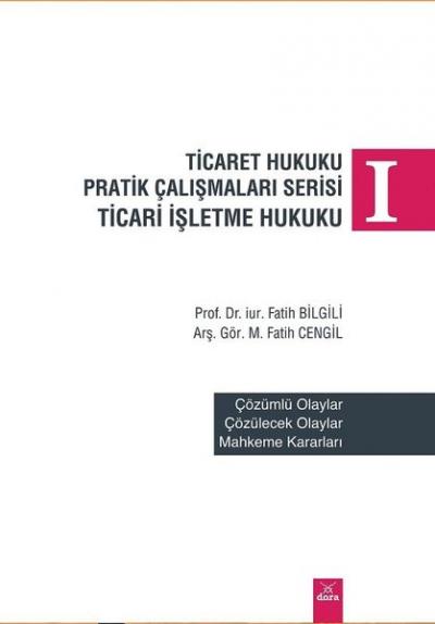 Ticaret Hukuku Pratik Çalışmaları Serisi-Ticari İşletme Hukuku 1
