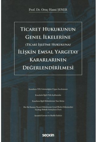 Ticaret Hukukunun Genel İlkelerine (Ticari İşletme Hukukuna) İlişkin Emsal Yargıtay Kararlarının Değerlendirilmesi (Ciltli)