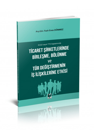 Ticaret Şirketlerinde Birleşme, Bölünme ve Tür Değiştirmenin İş İlişkilerine Etkisi