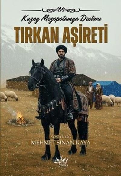 Tırkan Aşireti: Kuzey Mezopotamya Destanı