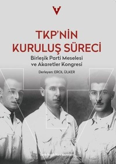 TKP'nin Kuruluş Süreci - Birleşik Parti Meselesi ve Akaretler Kongresi