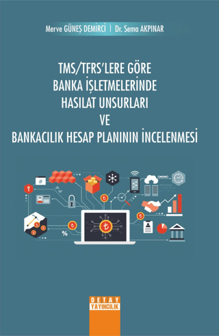 TMS TFRS'Lere Göre Banka İşletmelerinde Hasılat Unsurları ve Bankacılık Hesap Planının İncelenmesi