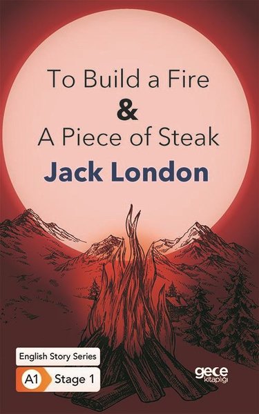 To Build a Fire A Piece of Steak İngilizce Hikayeler A1 Stage1 Jack Lo