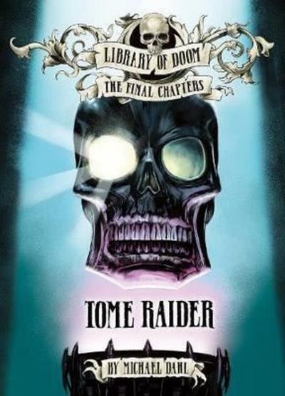 Tome Raider (Library of Doom: The Final Chapters) Michael Dahl