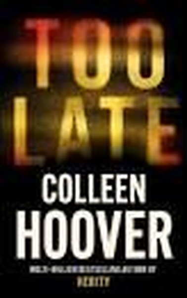 Too Late : The darkest thriller of the year Colleen Hoover