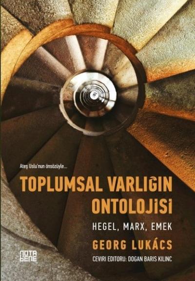 Toplumsal Varlığın Ontolojisi - Hegel, Marx, Emek Georg Lukacs