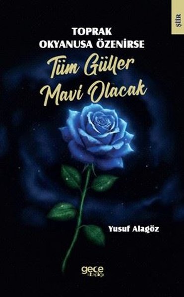 Toprak Okyanusa Özenirse Tüm Güller Mavi Olacak