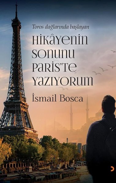 Toros Dağlarında Başlayan Hikayenin Sonunu Paris'te Yazıyorum (Ciltli)