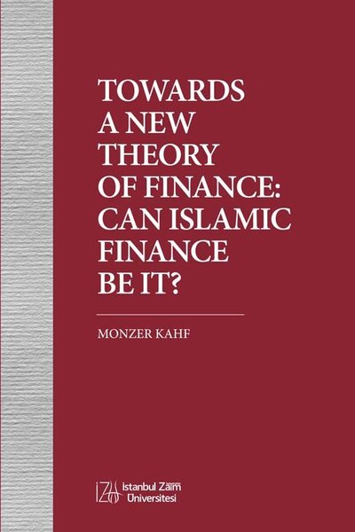 Towards A New Theory of Finance: Can Islamic Finance Be İt? Kolektif