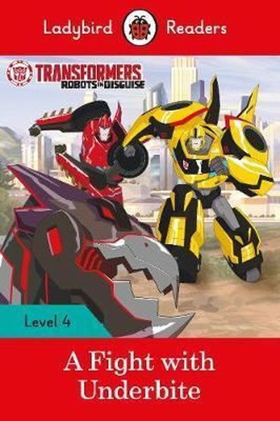 Transformers: A Fight with Underbite - Ladybird Readers Level 4 Ladybi
