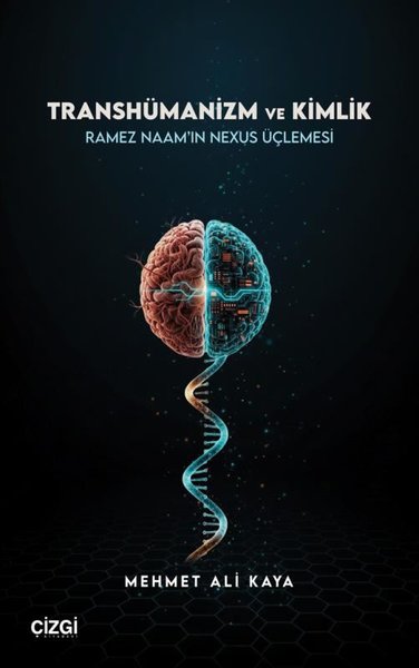 Transhümanizm ve Kimlik - Ramez Naam'ın Nexus Üçlemesi Mehmet Ali Kaya
