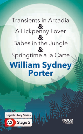 Transients in Arcadia - A Lickpenny Lover - Babes in the Jungle - Springtime a la Carte - İngilizce Hikayeler A2 Stage 2