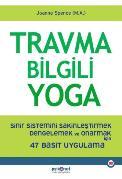 Travma Bilgili Yoga - Sinir Sistemini Sakinleştirmek Dengelemek ve Onarmak İçin 47 Basit Uygulama