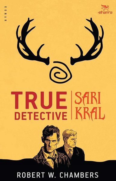 True Detective - Sarı Kral Robert W. Chambers