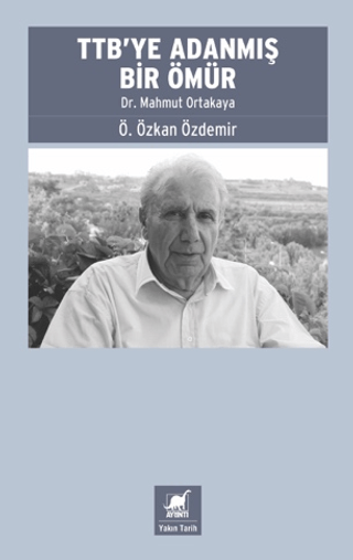 TTB’ye Adanmış Bir Ömür: Dr. Mahmut Ortakaya