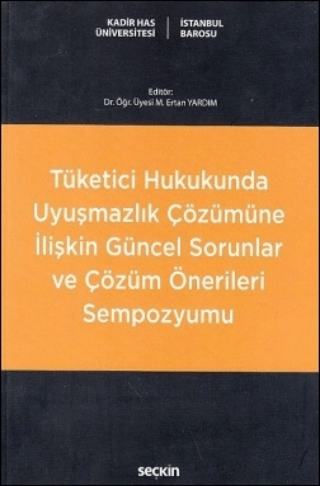 Tüketici Hukukunda Uyuşmazlık Çözümüne İlişkin Güncel Sorunlar ve Çözüm Önerileri Sempozyumu
