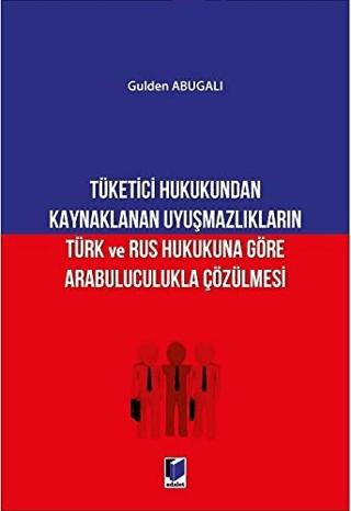 Tüketici Hukukundan Kaynaklanan Uyuşmazlıkların Türk ve Rus Hukukuna Göre Arabuluculukla Çözülmesi