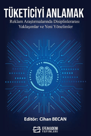 Tüketiciyi Anlamak: Reklam Araştırmalarında Disiplinlerarası Yaklaşımlar ve Yeni Yönelimler