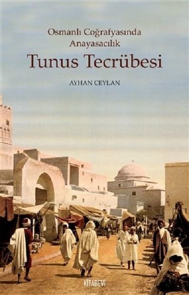 Tunus Tecrübesi - Osmanlı Coğrafyasında Anayasacılık Ayhan Ceylan