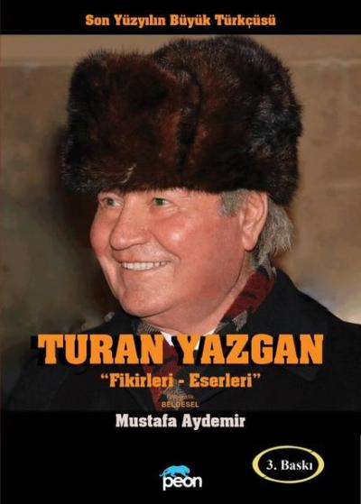 Turan Yazgan: Fikirleri - Eserleri - Son Yüzyılın Büyük Türkçüsü Musta