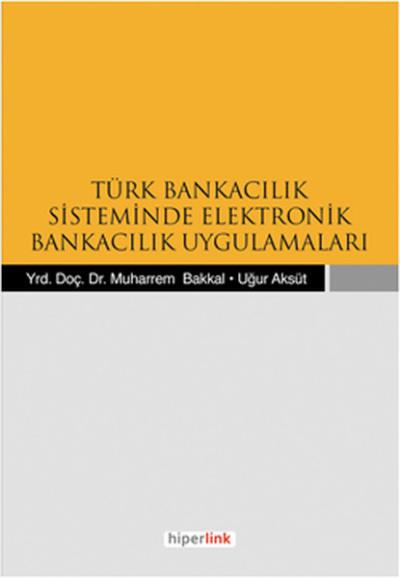 Türk Bankacılık Sisteminde Elektronik Bankacılık Uygulamaları