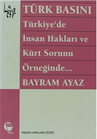 Türk Basını Türkiye’de İnsan Hakları ve Kürt Sorunu Örneğinde