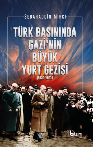 Türk Basınında Gazi’nin Büyük Yurt Gezisi (1930-1931)