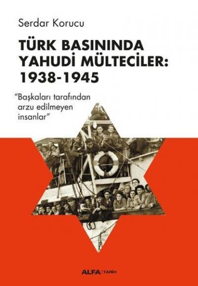 Türk Basınında Yahudi Mülteciler: 1938-1945 Serdar Korucu