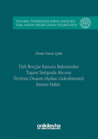 Türk Borçlar Kanunu Bakımından Taşınır Satışında Alıcının Ücretsiz Onarım (Ayıbın Giderilmesini) İsteme Hakkı (Ciltli)