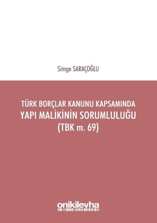 Türk Borçlar Kanunu Kapsamında Yapı Malikinin Sorumluluğu (TBK m.69)