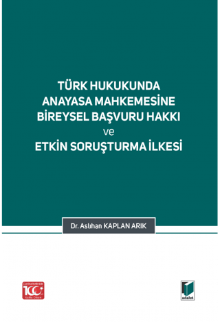 Türk Hukukunda Anayasa Mahkemesi Bireysel Başvuru Hakkı ve Etkin Soruşturma İlkesi