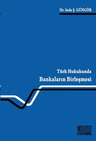 Türk Hukukunda Bankaların Birleşmesi