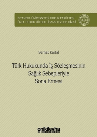 Türk Hukukunda İş Sözleşmesinin Sağlık Sebepleriyle Sona Ermesi (Ciltli)