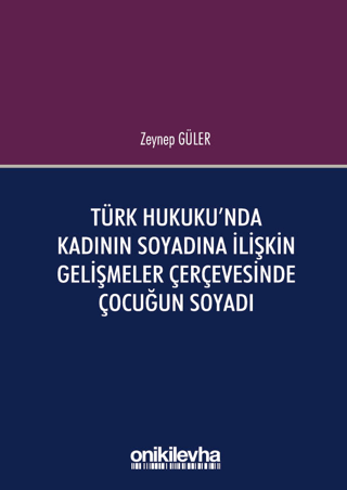 Türk Hukuku'nda Kadının Soyadına İlişkin Gelişmeler Çerçevesinde Çocuğun Soyadı