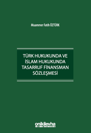 Türk Hukukunda ve İslam Hukukunda Tasarruf Finansman Sözleşmesi