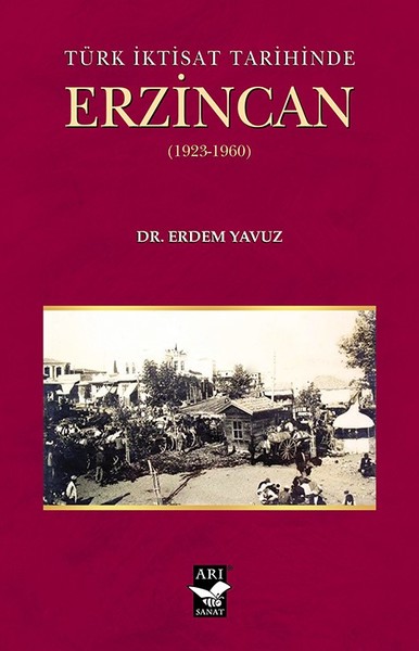 Türk İktisat Tarihinde Erzincan (1923-1960) Erdem Yavuz